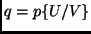 $q =
p\{U/V\}$
